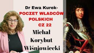 Dr Ewa Kurek: Poczet Władców Polski cz. 22 Michał Korybut Wiśniowiecki