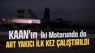 MİLLİ MUHARİP UÇAK KAAN'IN İKİ MOTORUNDA DA ART YAKICI (AFTERBURNER) İLK KEZ ÇALIŞTIRILDI