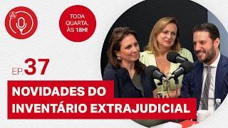 Novidades do Inventário Extrajudicial: com Priscila Agapito e Viviane Girardi #EP37