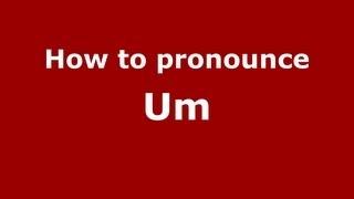 How to Pronounce Um - PronounceNames.com