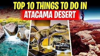 Top 10 Things To Do in Atacama Desert