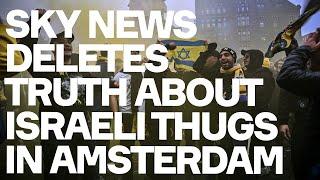 Sky News DELETES Truth About Israeli Football Hooligans On Rampage In Amsterdam - This Is A Scandal