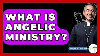 What Is Angelic Ministry? - Followers Of Christianity
