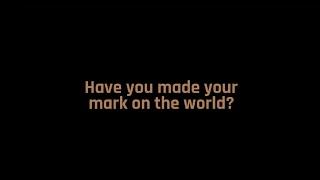 Have you made your mark on the world?