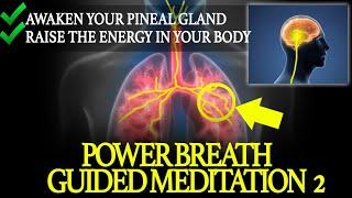 POWER BREATH GUIDED MEDITATION | AWAKEN YOUR PINEAL GLAND AND YOUR LIFE ENERGY [Extremely Powerful]