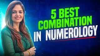 Top 5 Best Combination | Best Combination in Numerology | Numerology | Sheetl Sood