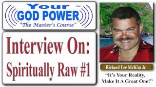Richard Lee McKim Jr Interview - Spiritually Raw #1 - How To Use Your God Power® The Master's Course