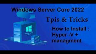 Windows Server Core 2022 Tips & Tricks - How to install Hyper -V + managment