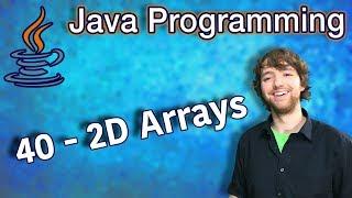 Java Programming Tutorial 40 - 2D Arrays