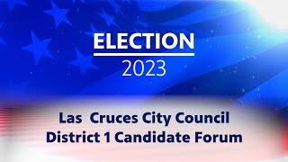 ELECTION 2023: KRWG PUBLIC MEDIA DISTRICT 1 CITY COUNCIL CANDIDATE FORUM