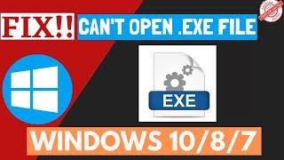 Cant open exe file Windows 10 [Now Fixed 100%]