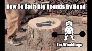 How To Split Wood For Weaklings - Splitting Large & Tough Rounds By Hand With A Splitting Wedge