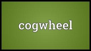 Cogwheel Meaning