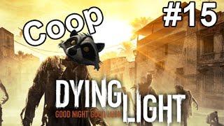 Dying Light #15 Coop (Вооруженные до зубов или истерика Фантома)