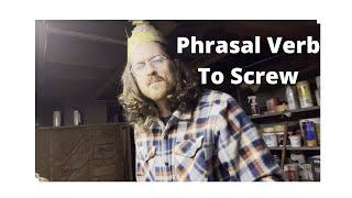 Phrasal Verb: To Screw
