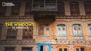 The Windows of Srinagar | It Happens Only in India | National Geographic