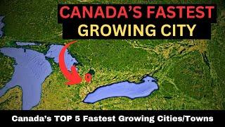 Canada's TOP 5 Fastest Growing Cities/Towns| Canadian Cities with the HIGHEST POPULATION Increase