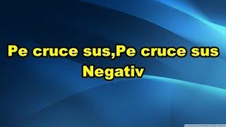 Pe cruce sus,Pe cruce sus negativ