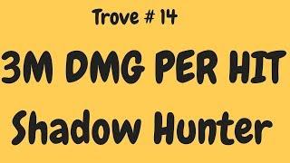 Trove #14 - 3M DMG Per hit (Shadow Hunter)