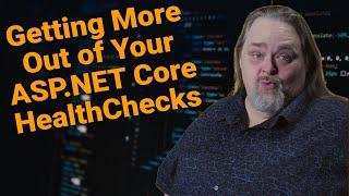 Coding Shorts #101: Getting More Out of Your ASP.NET Core HealthChecks