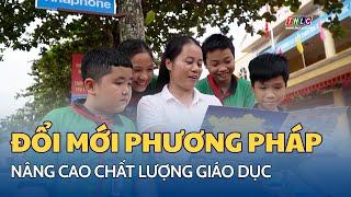 Đổi mới phương pháp, nâng cao chất lượng giáo dục | THLC