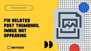 How to Fix Related or Recent Post Thumbnail Image Not Appearing After Using Blogger's Latest Editor