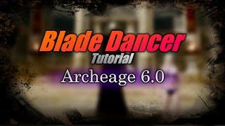 Archeage 6.0 | Blade Dancer Tutorial!