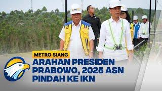 Arahan Presiden Prabowo, 2025 ASN Pindah ke IKN - [Metro Siang]