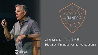 Hard Times and Wisdom - James 1:1-8