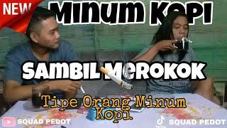 Tipe-tipe Orang Minum Kopi | Ngopi Sambil Merokok Momen Lucu Ketika Minum Kopi | Squad Pedot Tv