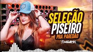 SELEÇÃO PISEIRO  |  PRA PAREDÃO  | By  Dj Williamix Oficial