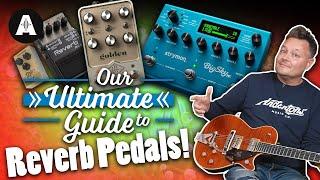 The Ultimate Guide to Reverb Pedals!