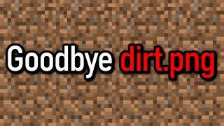 Goodbye Minecraft dirt.png. You will be missed. 