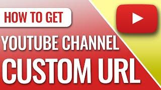 How To Get a YouTube Channel Custom URL in 2021