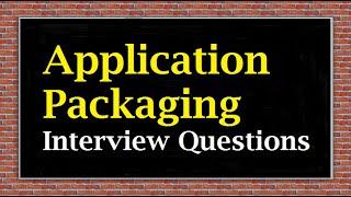 Application Packaging Interview Questions