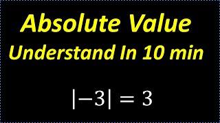 Absolute Value - Understand In 10 Minutes