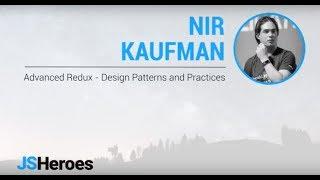 Advanced Redux: Design Patterns and Practices - Nir Kaufman | JSHeroes 2018
