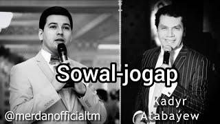 "Sowal-jogap" Kerim Gurbannepesow, Okaýarlar: Kadyr Atabaýew we Merdan Annamuhammedow