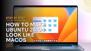 HOW TO MAKE YOUR UBUNTU 24.04 LOOK LIKE MACOS - UBUNTU 24.04 CUSTOMIZATION SERIES