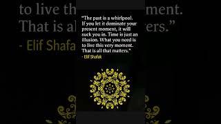 Top Quote by Elif Shafak About Present | #short #shortfeeds #quotestoliveby #ytstudio #wisdomquotes