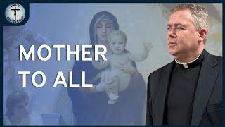 Our Lady: Not Just Your Mother — She’s Mother to All