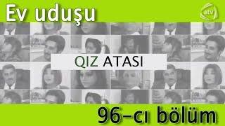 Qız atası - Ev uduşu (96-cı bölüm)