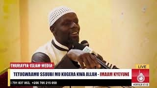 TOGGWAMU SSUUBI  MU KUGERA KWA ALLAH -IMAM KYEYUNE AL-AIN