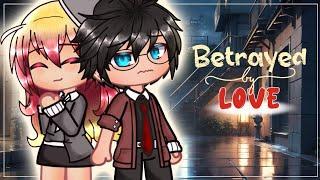 Betrayed by Love | GCMM | Gacha Club Mini Movie