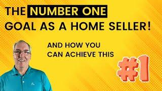 The Number One Goal as a Home Seller