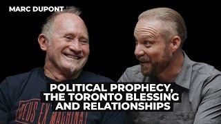 Marc Dupont: Political Prophecy, the Toronto Blessing & Relationships