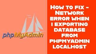 Solved |  Network error when i exporting database from phpmyadmin localhost @RockingSupport