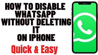 HOW TO DISABLE WHATSAPP WITHOUT DELETING IT ON IPHONE