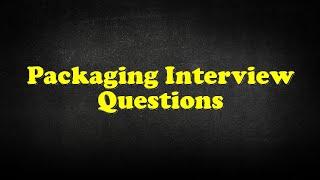 Packaging Interview Questions