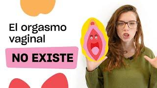 El orgasmo vaginal NO EXISTE - Todo sobre el orgasmo femenino